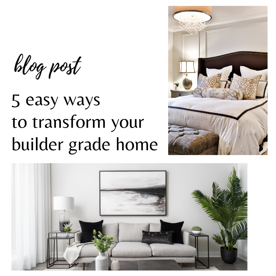 5 Easy Ways To Transform Your Builder Grade Home